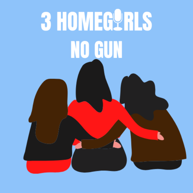 3 Homegirls No Gun podcast logo