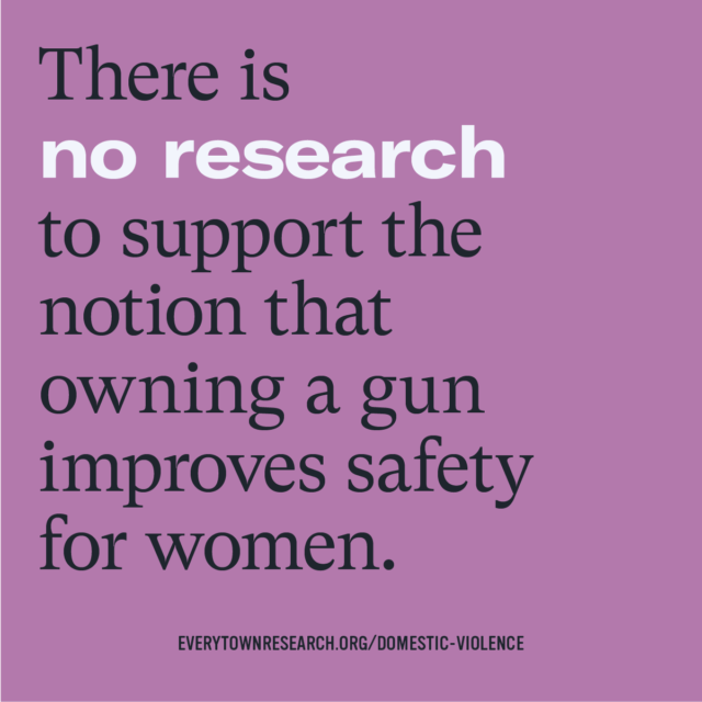There is no research to support the notion that owning a gun improves safety for women.