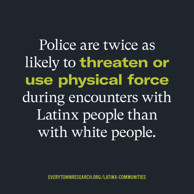 Police are twice as likely to threaten or use physical force during encounters with Latinx people than with white people.