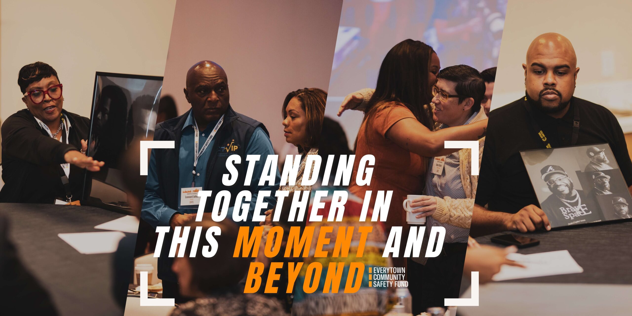 A collaged photo with four images. On the far left, a woman gestures while holding a picture of a loved one taken by gun violence. In the middle two photos, two people in each are talking or interacting. In the last photo, a man holds a collaged photo of one man speaking; the photo has white text with the word "Brave" printed on one line and "Space" printed on the below line. The two words share a tall capital E at the end. 
Over top of these four photos, the words "Standing together in this moment and beyond: Everytown Community Safety Fund" are printed in all caps.