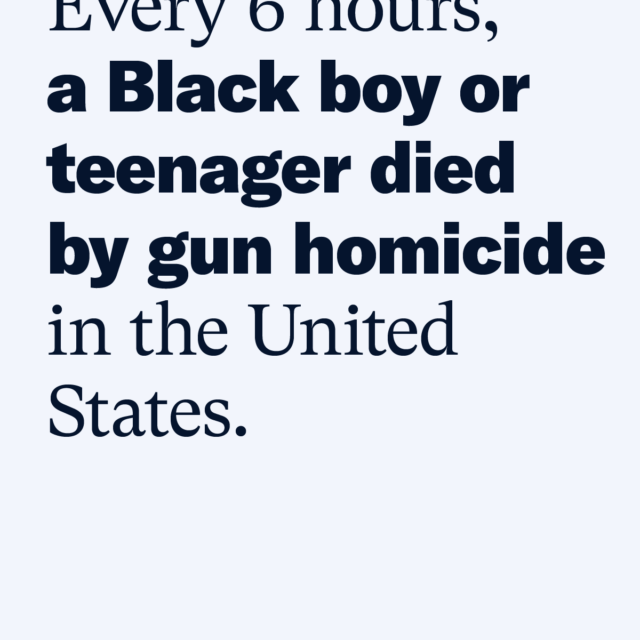 Every 6 hours, a Black boy or teenager died by gun homicide in the United States. Source: EverytownResearch.org, CDC, WONDER, Provisional Mortality Statistics, Multiple Cause of Death, 2020-2024. Ages 0-19; Non-Latinx Black; Homicide includes shootings by police.